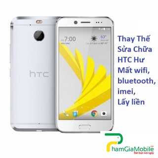 Thay Thế Sửa Chữa HTC 10 Evo Hư Mất wifi, bluetooth, imei, Lấy liền